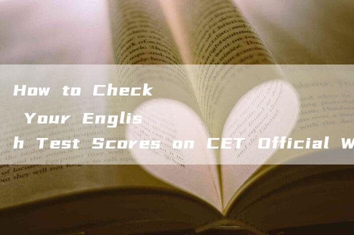 How to Check Your English Test Scores on CET Official Website