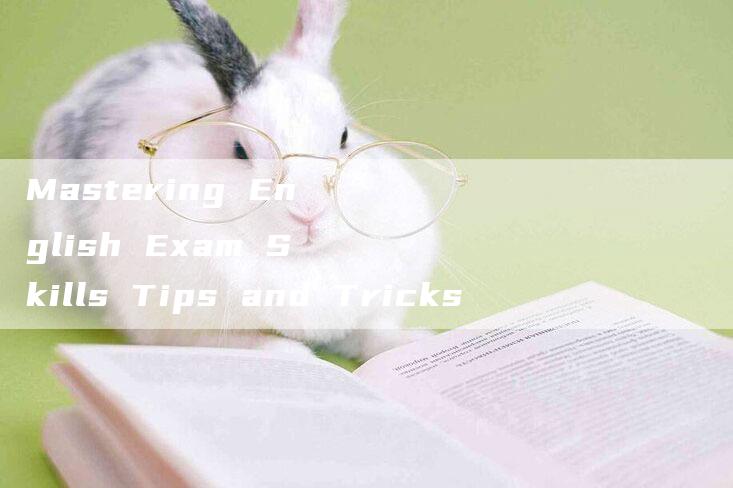 Mastering English Exam Skills Tips and Tricks