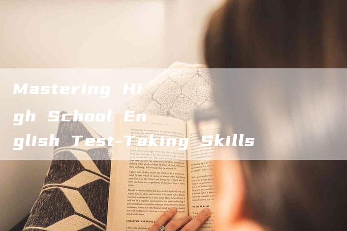 Mastering High School English Test-Taking Skills