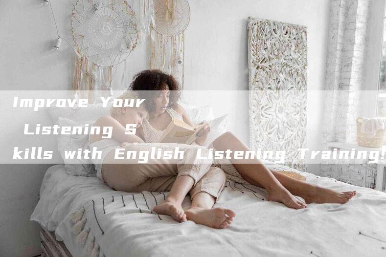 Improve Your Listening Skills with English Listening Training!