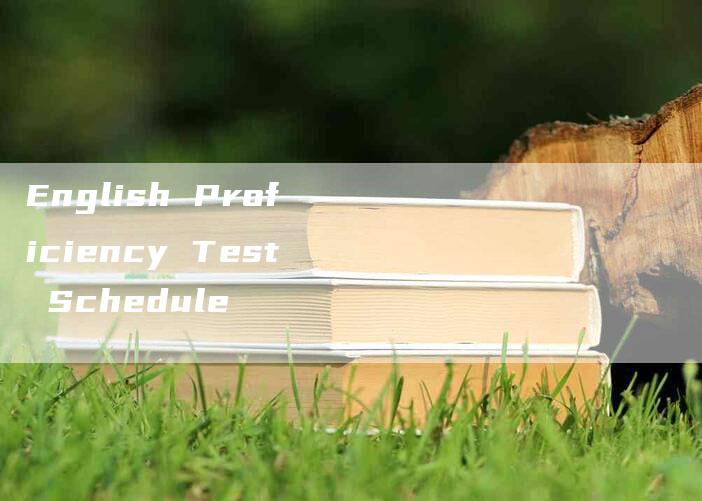 English Proficiency Test Schedule