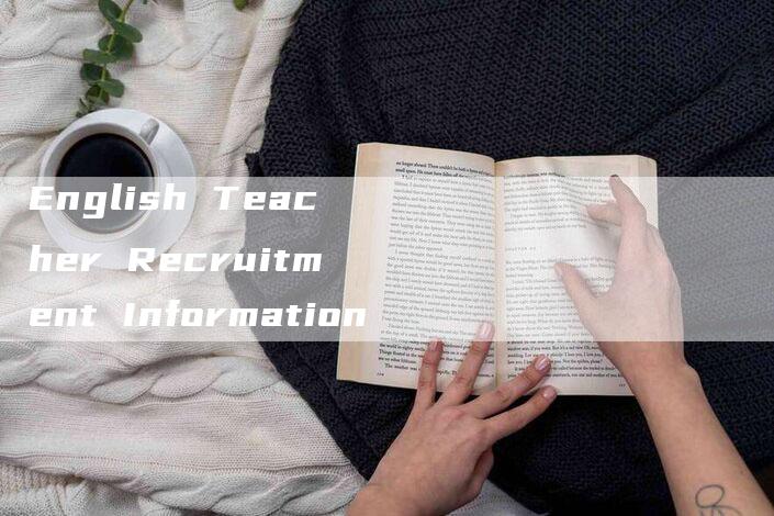 English Teacher Recruitment Information