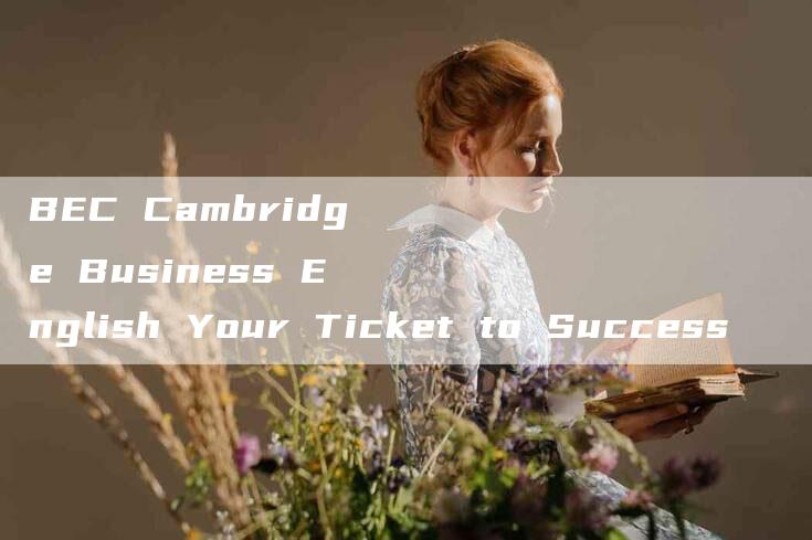 BEC Cambridge Business English Your Ticket to Success