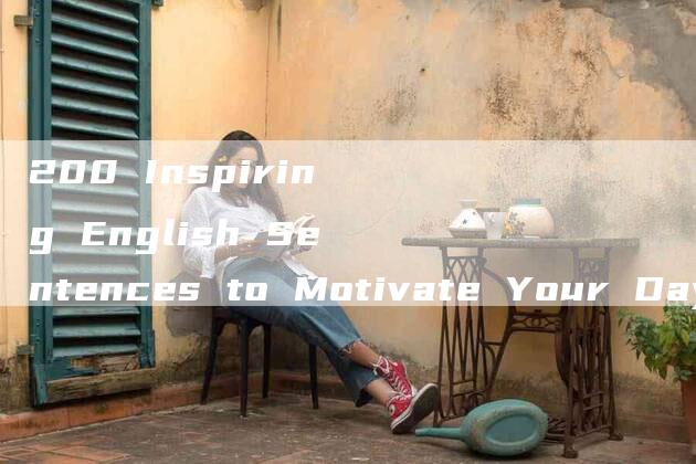 200 Inspiring English Sentences to Motivate Your Day