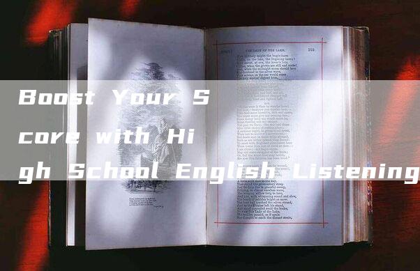 Boost Your Score with High School English Listening Skills