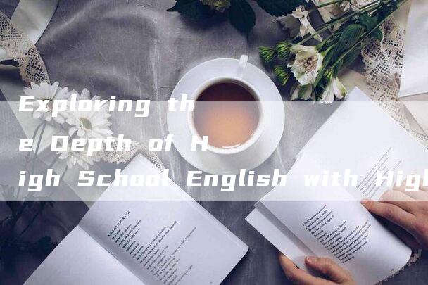 Exploring the Depth of High School English with High Three English Course Texts