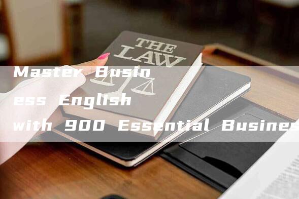 Master Business English with 900 Essential Business English Conversations