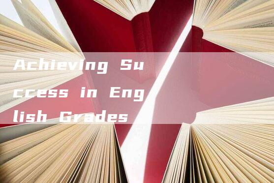 Achieving Success in English Grades