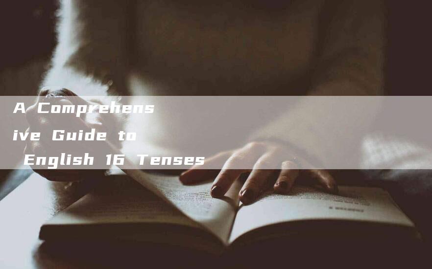 A Comprehensive Guide to English 16 Tenses