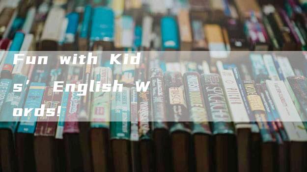 Fun with Kids’ English Words!