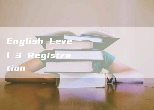 English Level 3 Registration