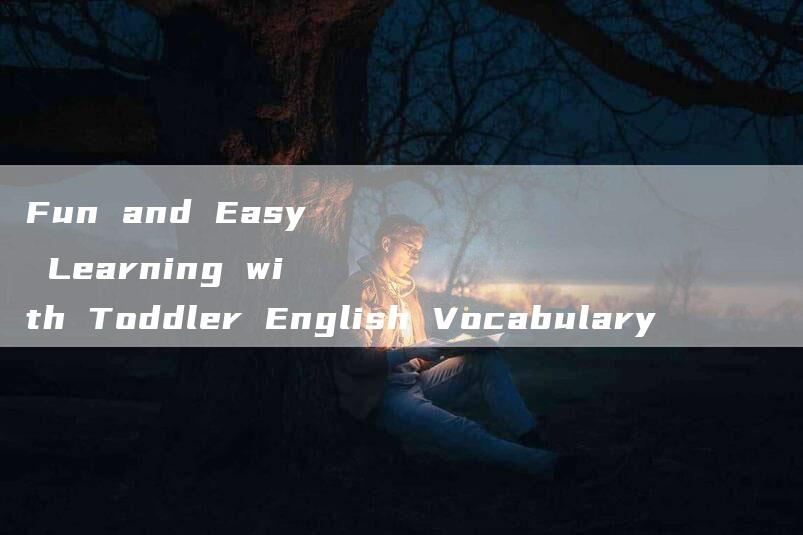 Fun and Easy Learning with Toddler English Vocabulary