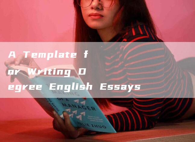 A Template for Writing Degree English Essays