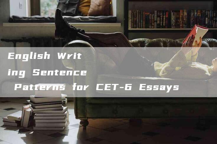 English Writing Sentence Patterns for CET-6 Essays