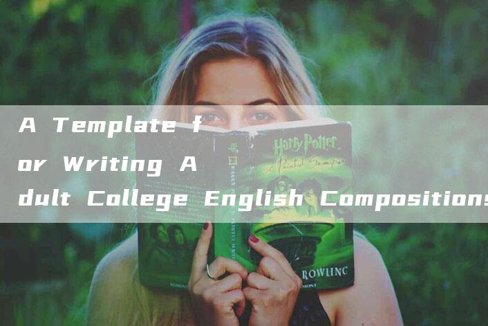 A Template for Writing Adult College English Compositions