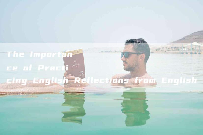 The Importance of Practicing English Reflections from English CET-6 Writing Test