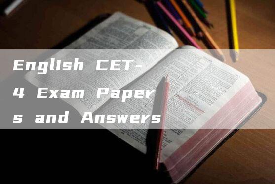 English CET-4 Exam Papers and Answers