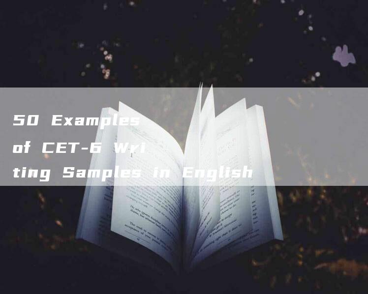 50 Examples of CET-6 Writing Samples in English