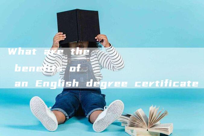 What are the benefits of an English degree certificate