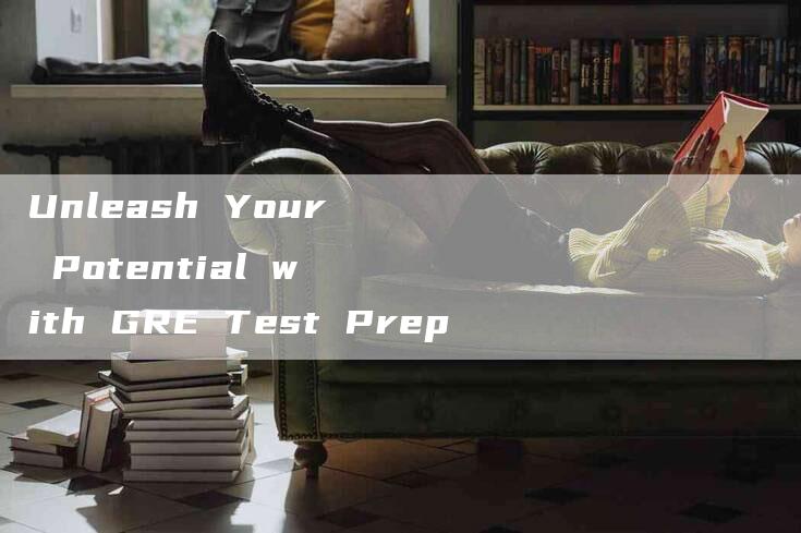 Unleash Your Potential with GRE Test Prep