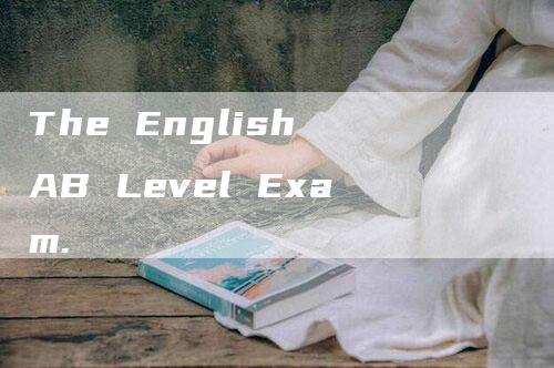 The English AB Level Exam.