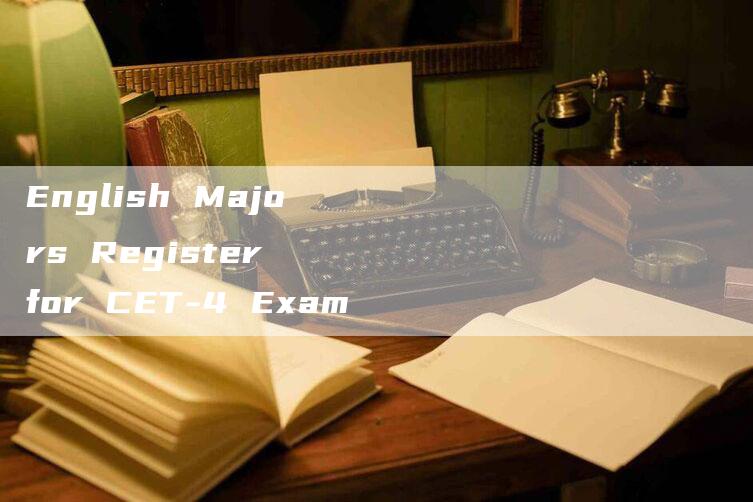 English Majors Register for CET-4 Exam