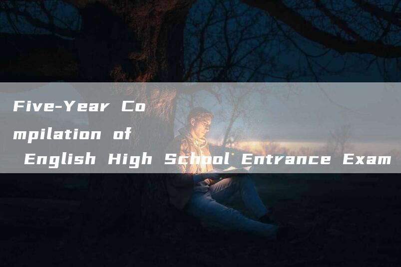 Five-Year Compilation of English High School Entrance Exam Questions