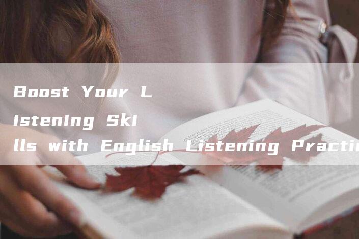 Boost Your Listening Skills with English Listening Practice