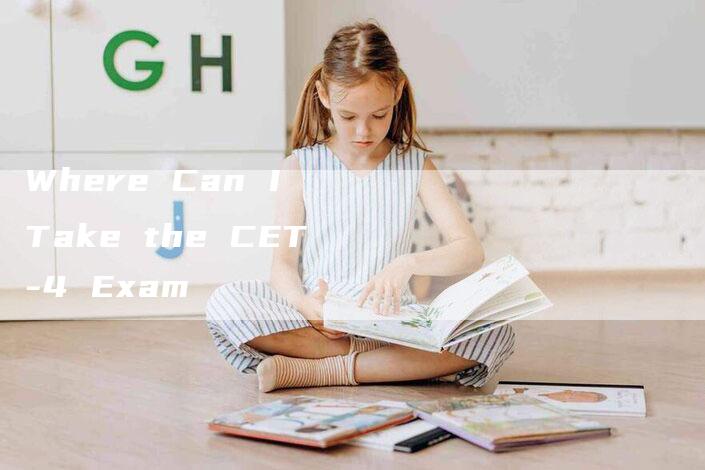 Where Can I Take the CET-4 Exam