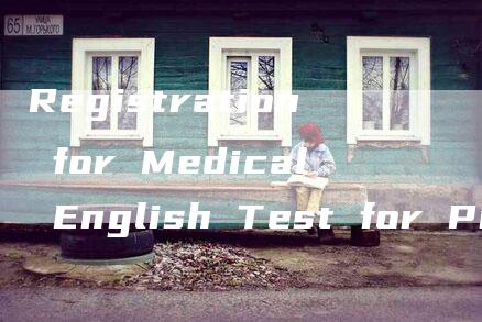 Registration for Medical English Test for Professional Titles