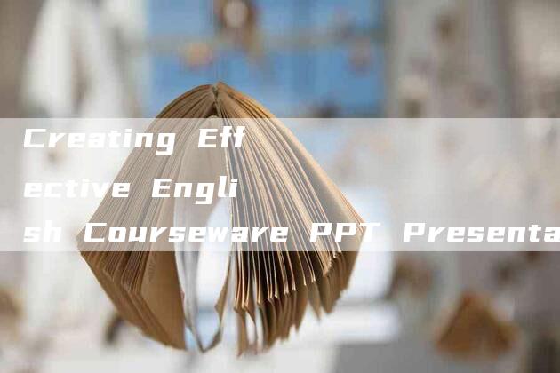 Creating Effective English Courseware PPT Presentations