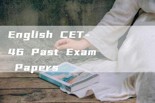 English CET-46 Past Exam Papers