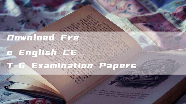 Download Free English CET-6 Examination Papers