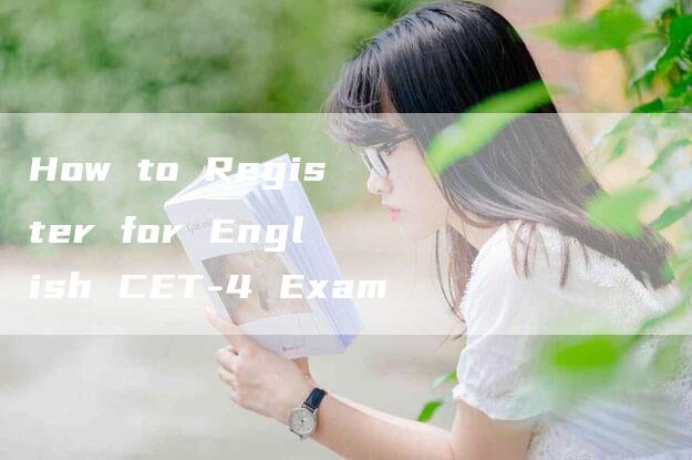 How to Register for English CET-4 Exam