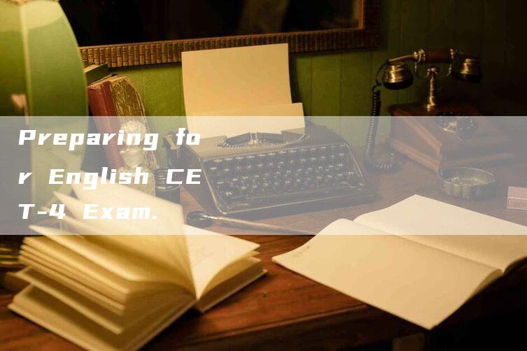 Preparing for English CET-4 Exam.