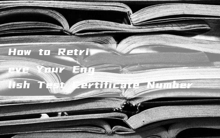 How to Retrieve Your English Test Certificate Number