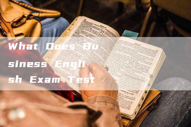 What Does Business English Exam Test