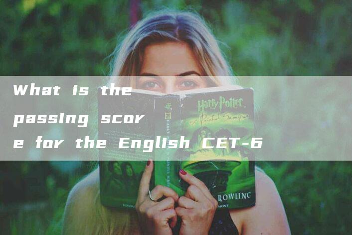 What is the passing score for the English CET-6