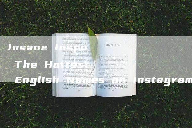 Insane Inspo The Hottest English Names on Instagram