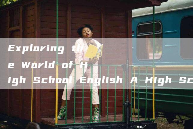 Exploring the World of High School English A High School English Video Journey