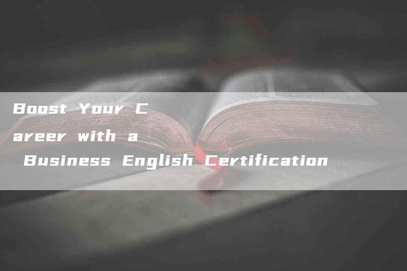 Boost Your Career with a Business English Certification