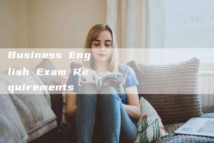 Business English Exam Requirements