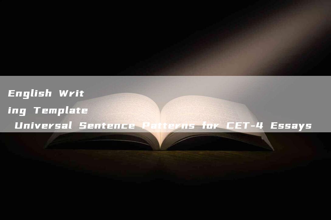 English Writing Template Universal Sentence Patterns for CET-4 Essays