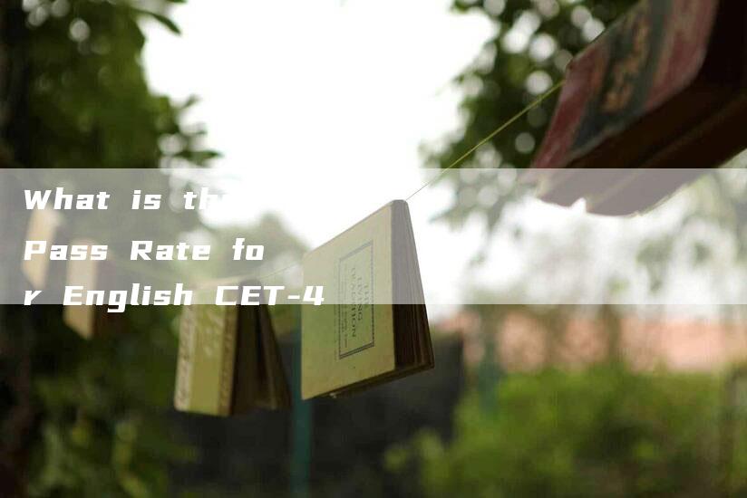 What is the Pass Rate for English CET-4