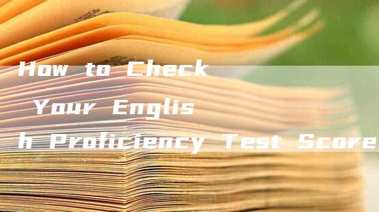 How to Check Your English Proficiency Test Score with Your ID Card