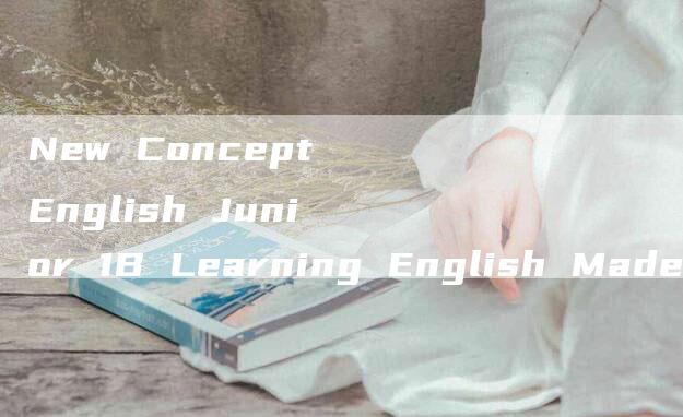 New Concept English Junior 1B Learning English Made Fun and Easy!