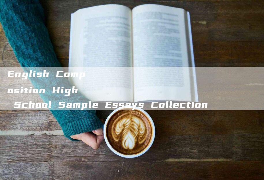 English Composition High School Sample Essays Collection