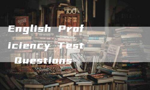 English Proficiency Test Questions