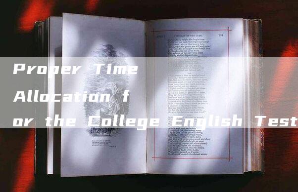 Proper Time Allocation for the College English Test Band 6 (CET-6)