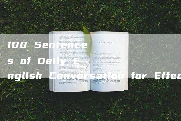 100 Sentences of Daily English Conversation for Effective Communication